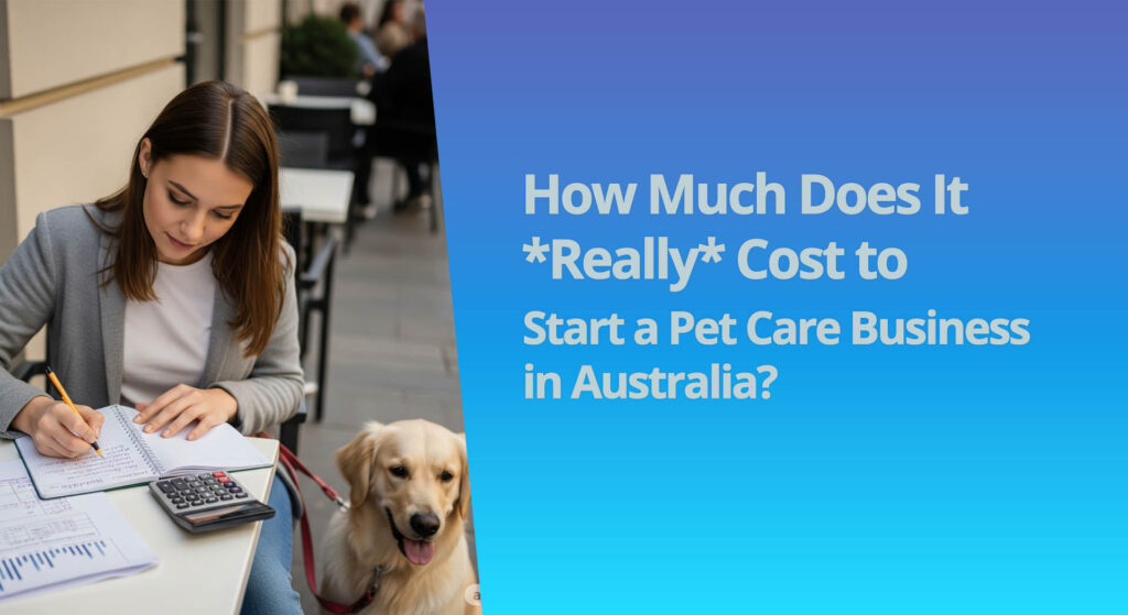 How Much Does It *Really* Cost to Start a Pet Care Business in Australia?